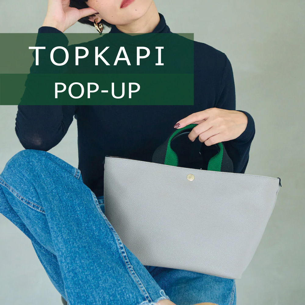 〈TOPKAPI　POP-UP〉11/15～30　銀座本店