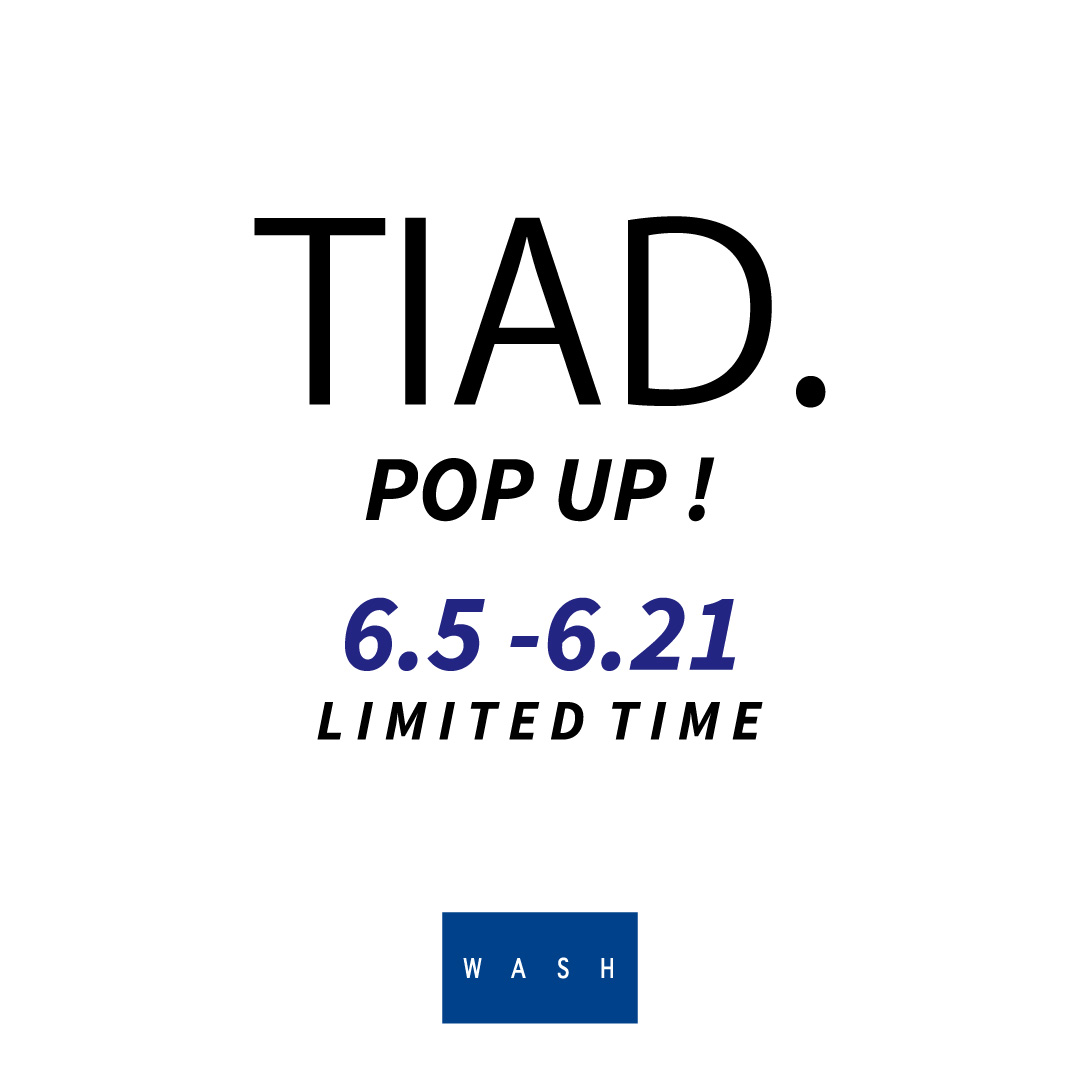 「TIAD.」期間限定POP UP 開催！【WASHたまプラーザテラス店】