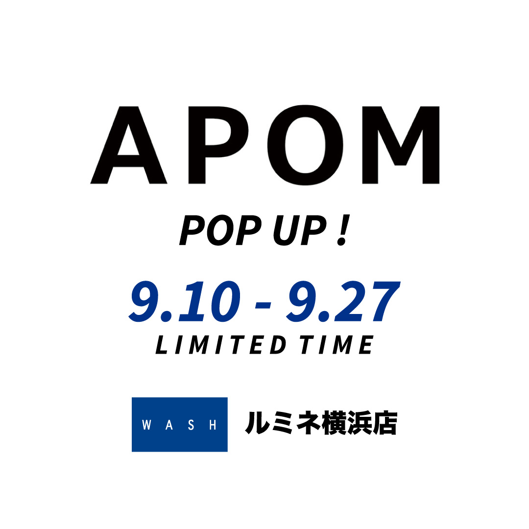 「APOM」期間限定POP UP 開催！【WASHルミネ横浜店】